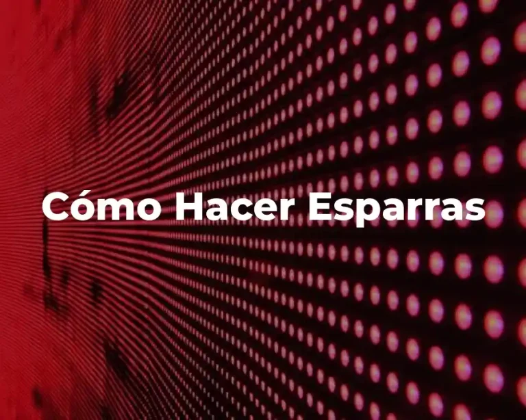 Cómo Hacer Esparras