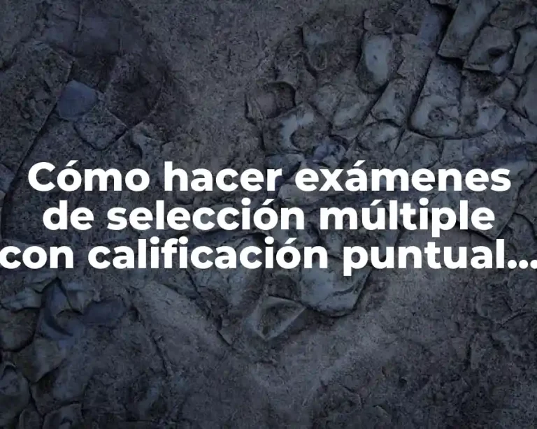 Cómo hacer exámenes de selección múltiple con calificación puntual electrónica