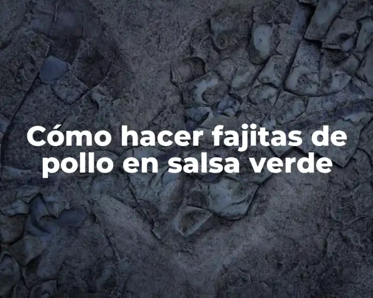 Cómo hacer fajitas de pollo en salsa verde