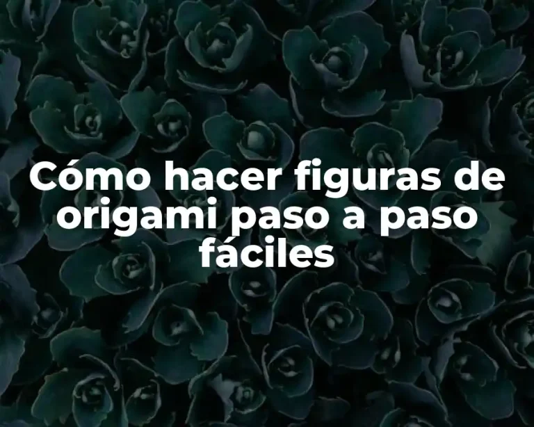 Cómo hacer figuras de origami paso a paso fáciles