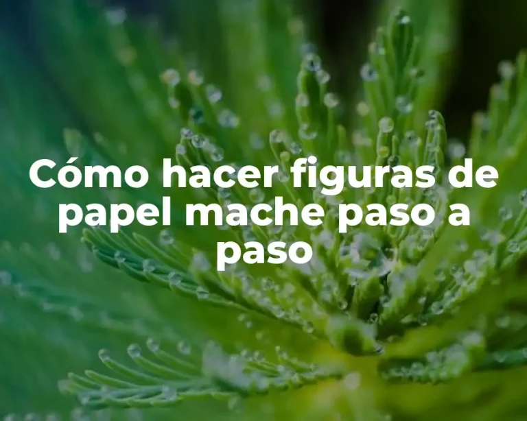 Cómo hacer figuras de papel mache paso a paso
