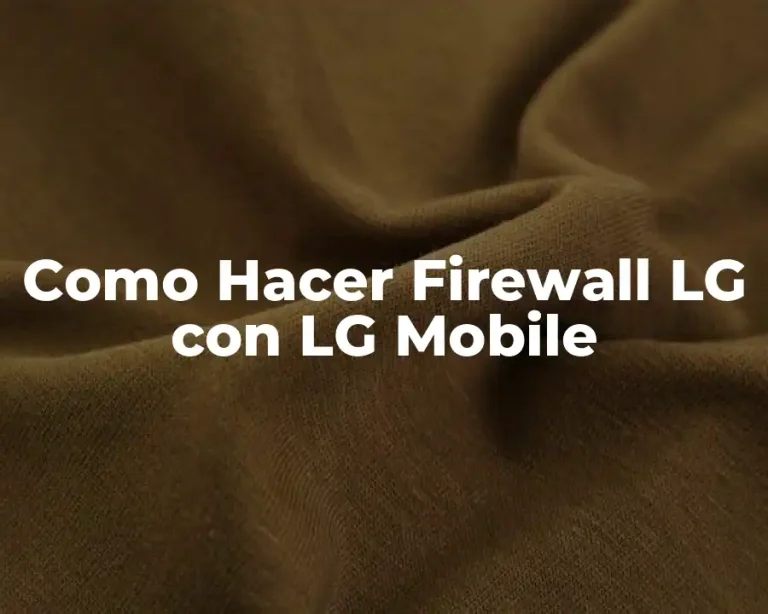 Como Hacer Firewall LG con LG Mobile