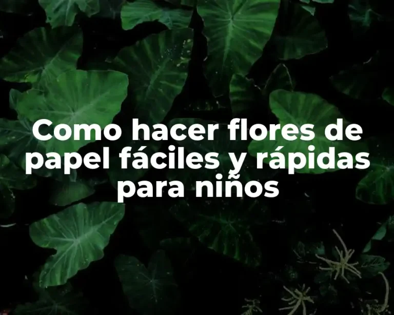 Como hacer flores de papel fáciles y rápidas para niños