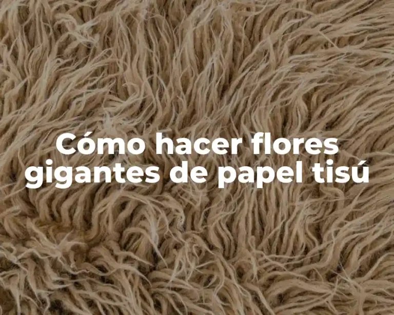 Cómo hacer flores gigantes de papel tisú