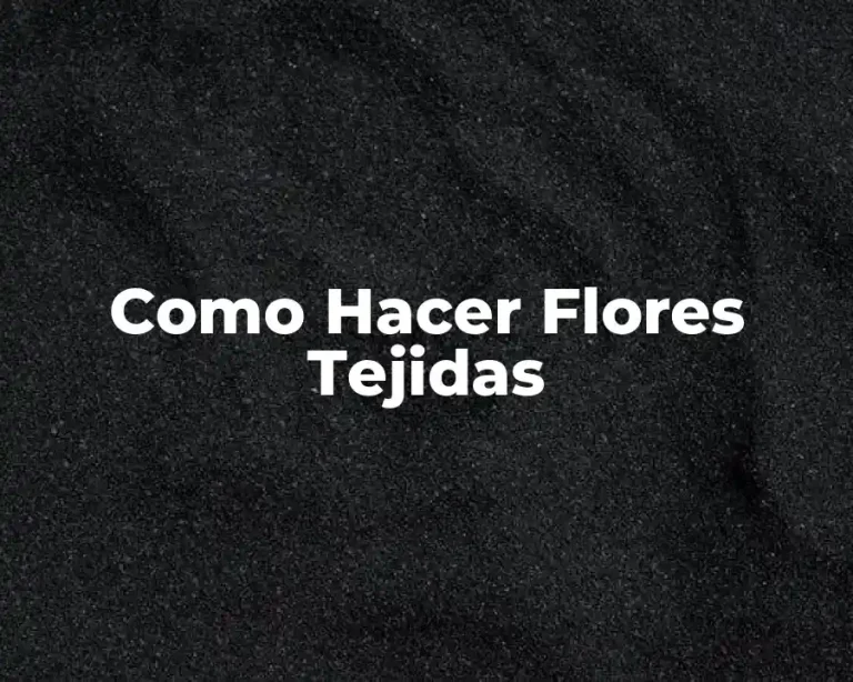 Como Hacer Flores Tejidas