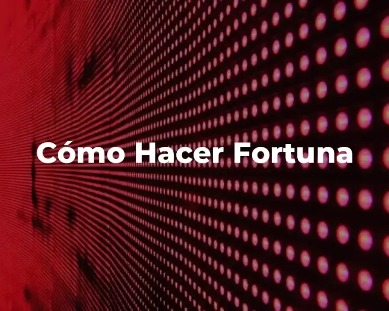 Cómo Hacer Fortuna