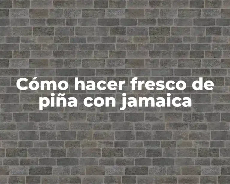 Cómo hacer fresco de piña con jamaica