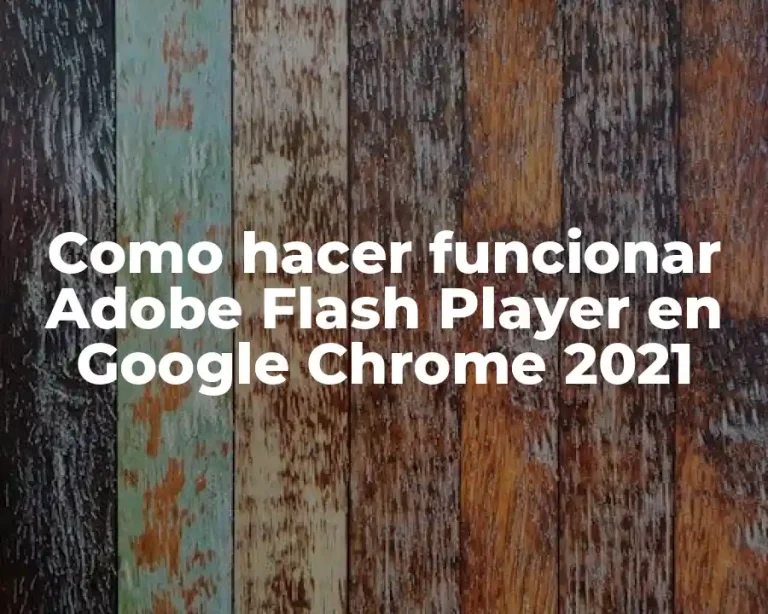 Como hacer funcionar Adobe Flash Player en Google Chrome 2021