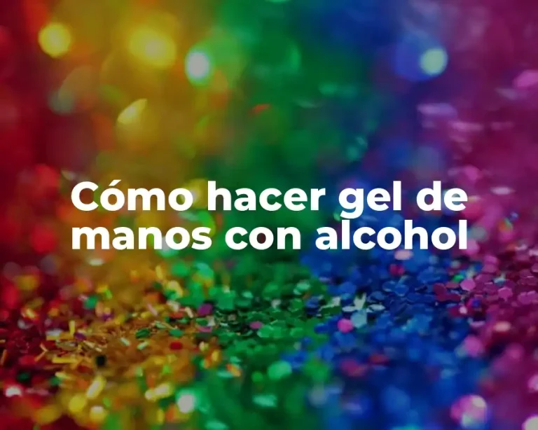 Cómo hacer gel de manos con alcohol
