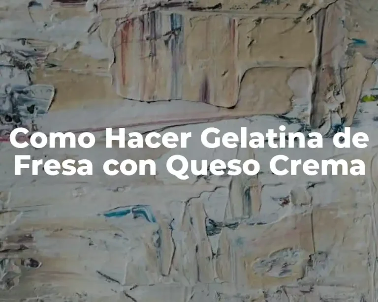 Como Hacer Gelatina de Fresa con Queso Crema