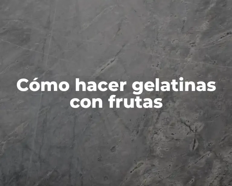 Cómo hacer gelatinas con frutas