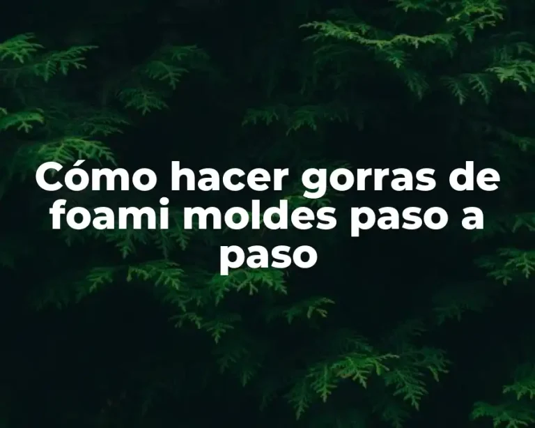 Cómo hacer gorras de foami moldes paso a paso