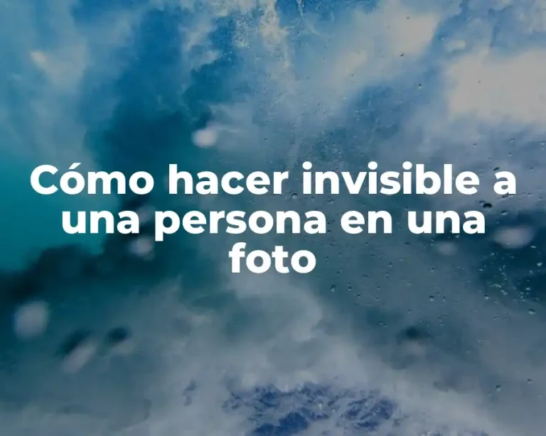 Cómo hacer invisible a una persona en una foto