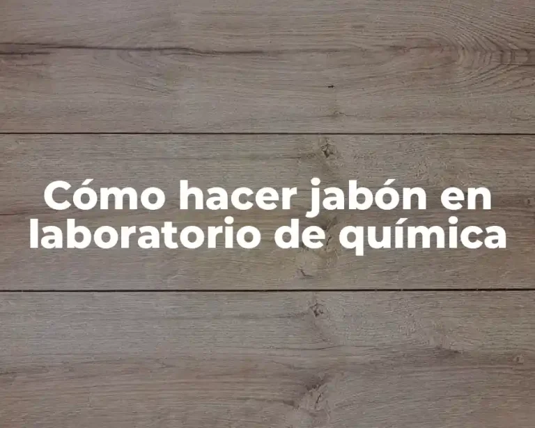 Cómo hacer jabón en laboratorio de química