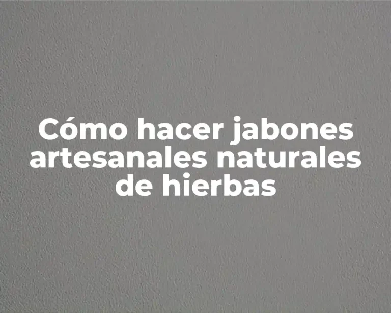 Cómo hacer jabones artesanales naturales de hierbas