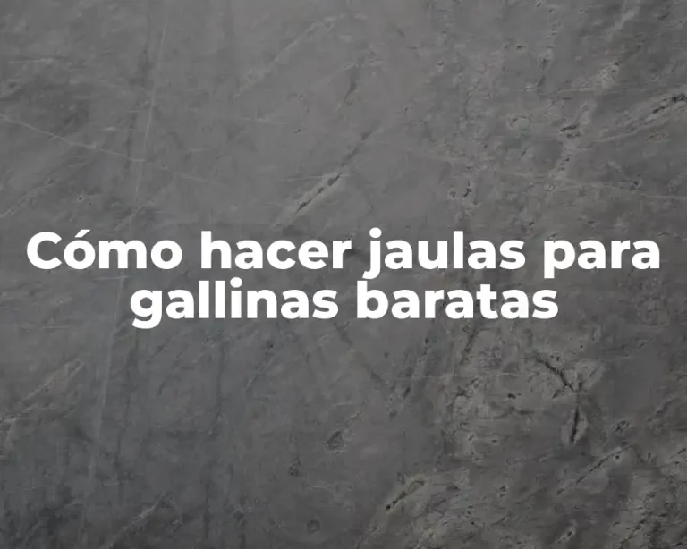 Cómo hacer jaulas para gallinas baratas