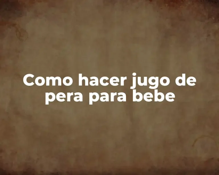 Como hacer jugo de pera para bebe