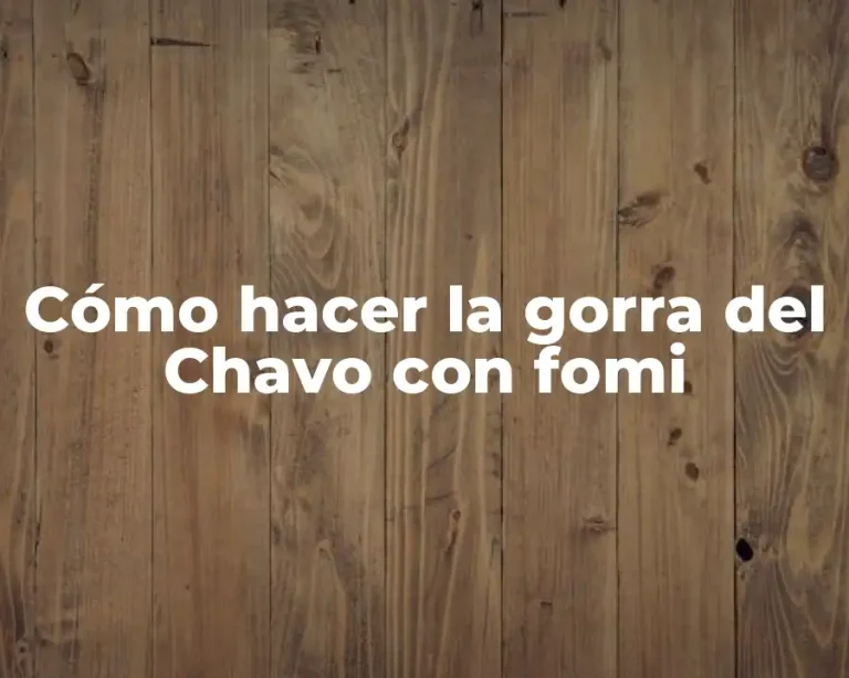 Cómo hacer la gorra del Chavo con fomi