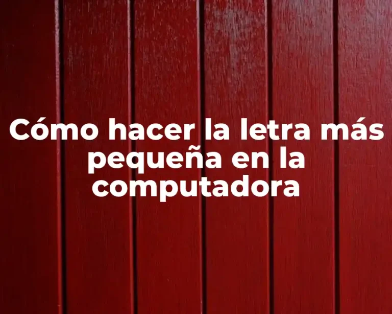 Cómo hacer la letra más pequeña en la computadora