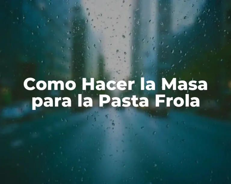 Como Hacer la Masa para la Pasta Frola