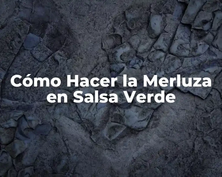 Cómo Hacer la Merluza en Salsa Verde