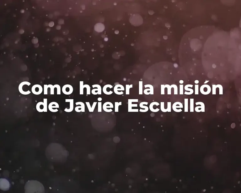 Como hacer la misión de Javier Escuella