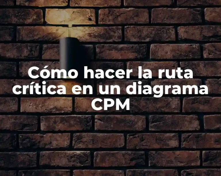 Cómo hacer la ruta crítica en un diagrama CPM