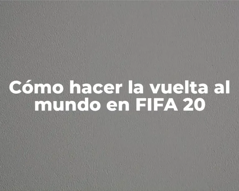 Cómo hacer la vuelta al mundo en FIFA 20
