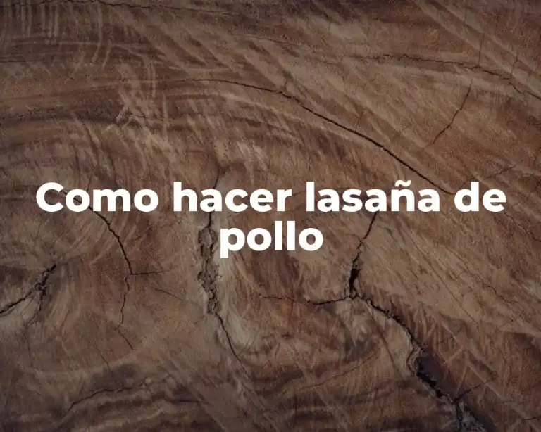 Como hacer lasaña de pollo