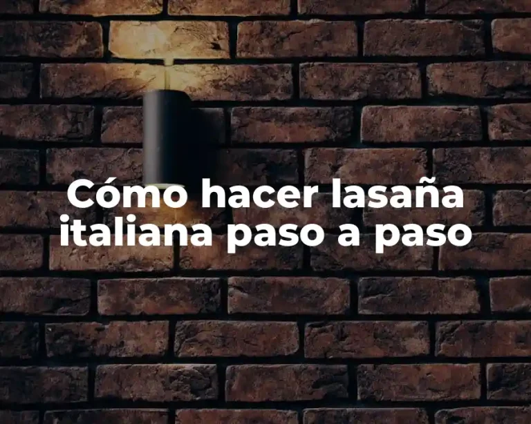 Cómo hacer lasaña italiana paso a paso