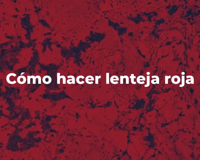 Cómo hacer lenteja roja