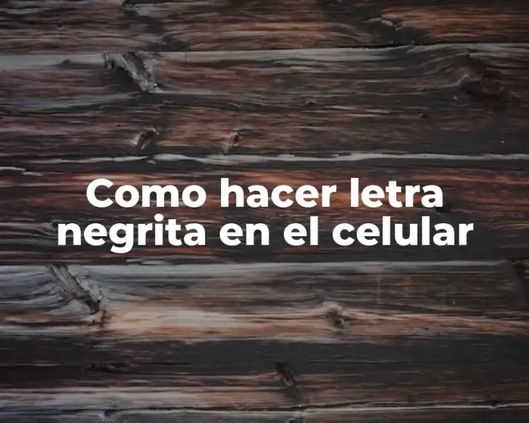 Como hacer letra negrita en el celular