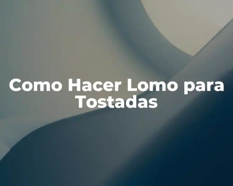 Como Hacer Lomo para Tostadas