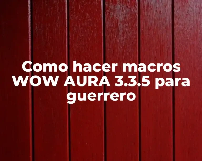 Como hacer macros WOW AURA 3.3.5 para guerrero