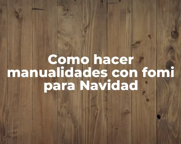 Como hacer manualidades con fomi para Navidad