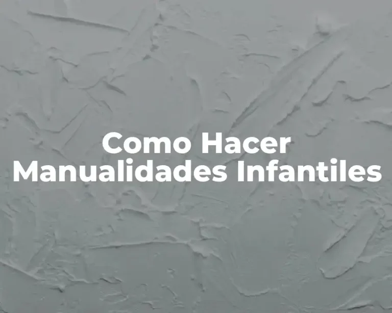 Como Hacer Manualidades Infantiles