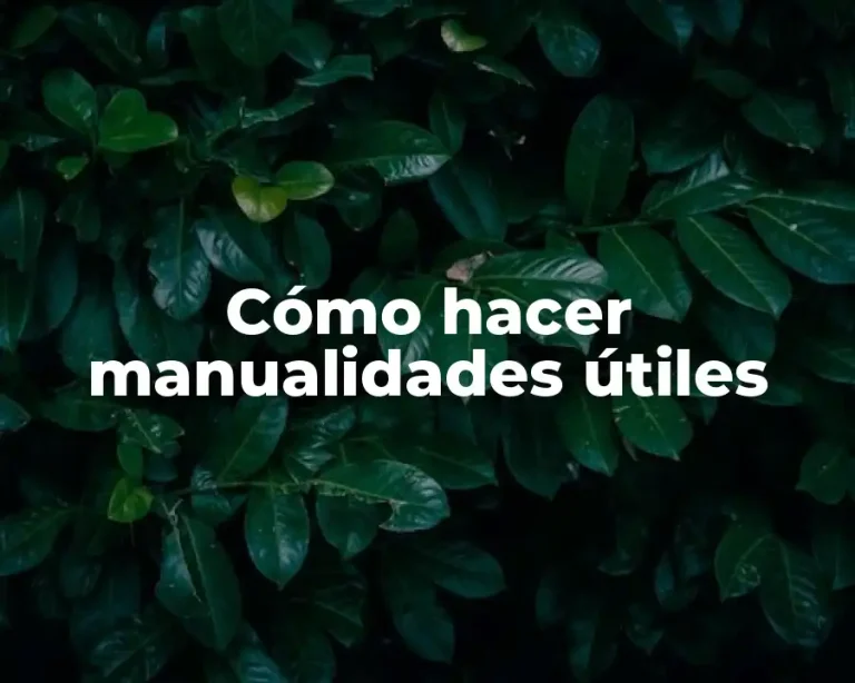 Cómo hacer manualidades útiles