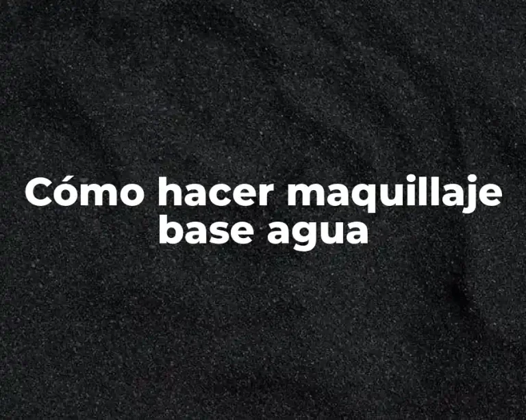 Cómo hacer maquillaje base agua