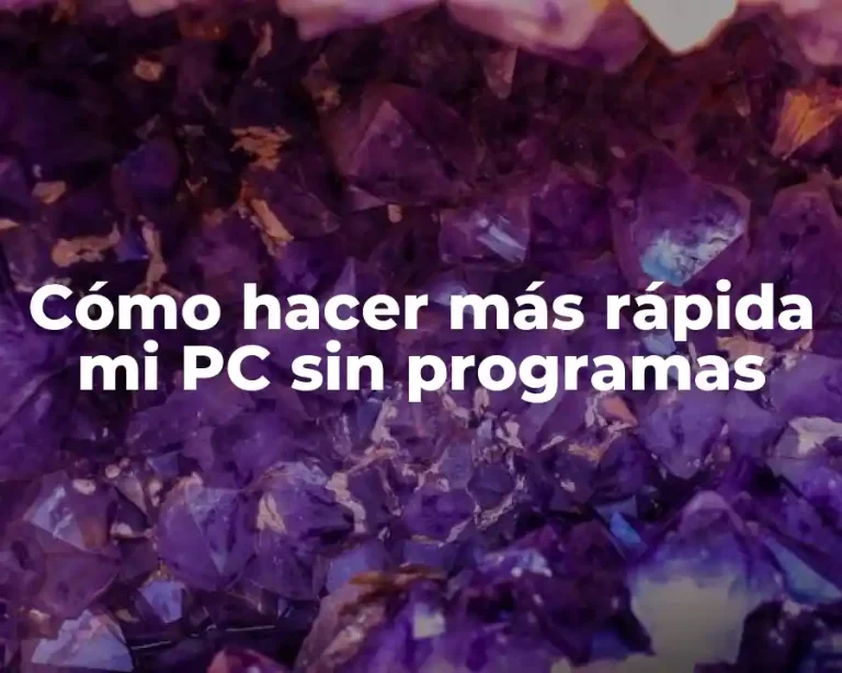Cómo hacer más rápida mi PC sin programas