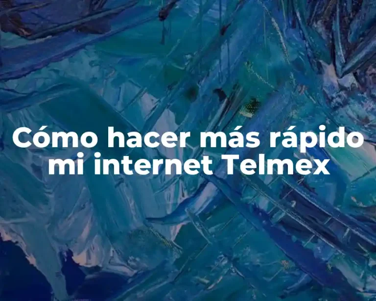 Cómo hacer más rápido mi internet Telmex