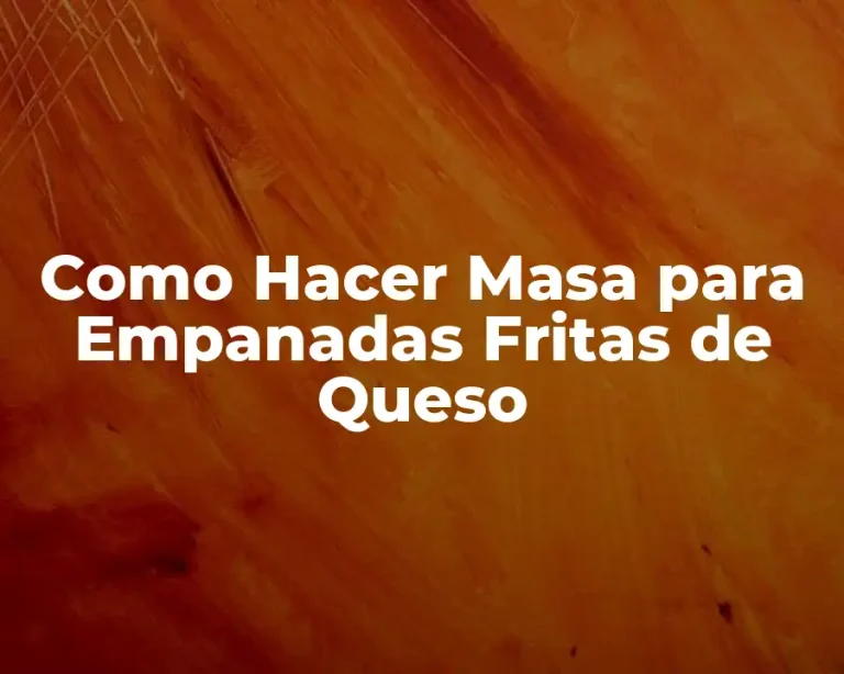 Como Hacer Masa para Empanadas Fritas de Queso