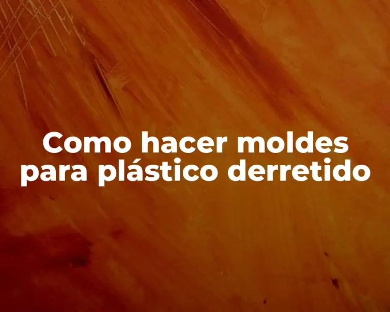 Como hacer moldes para plástico derretido