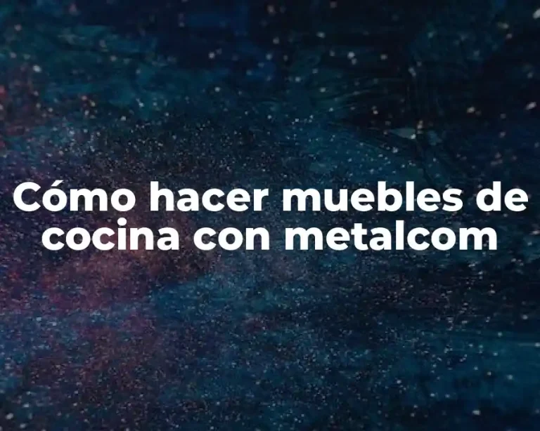 Cómo hacer muebles de cocina con metalcom