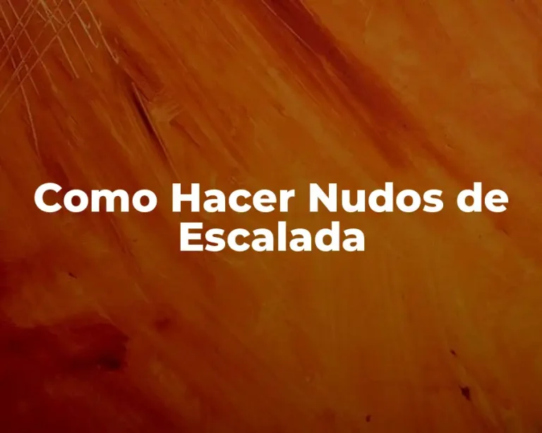 Como Hacer Nudos de Escalada