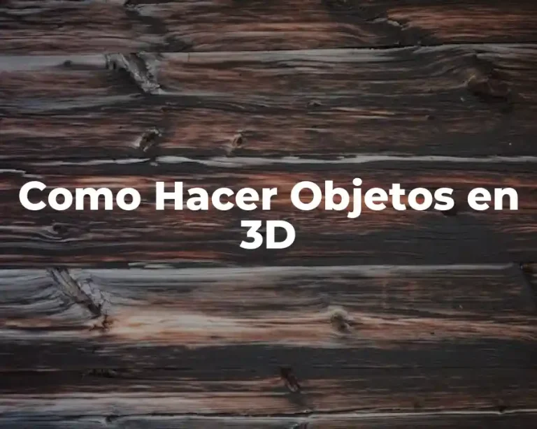 Como Hacer Objetos en 3D