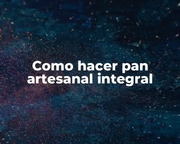 Como hacer pan artesanal integral