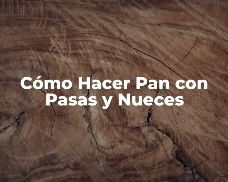 Cómo Hacer Pan con Pasas y Nueces