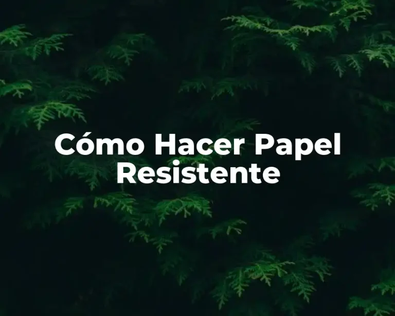 Cómo Hacer Papel Resistente