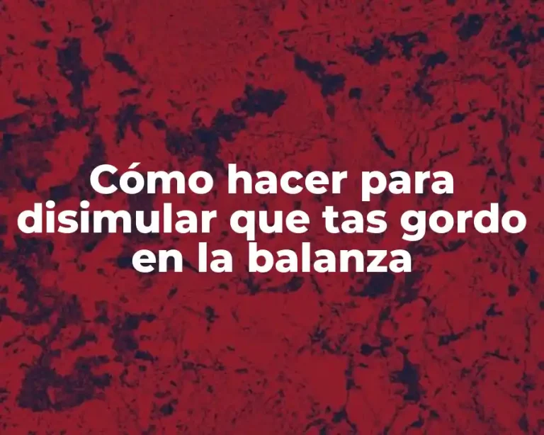 Cómo hacer para disimular que tas gordo en la balanza