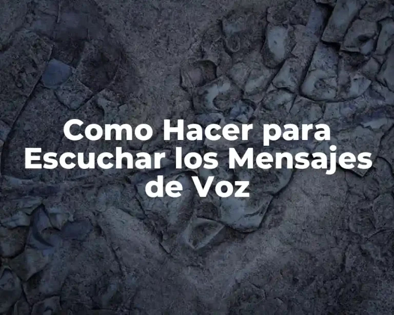 Como Hacer para Escuchar los Mensajes de Voz